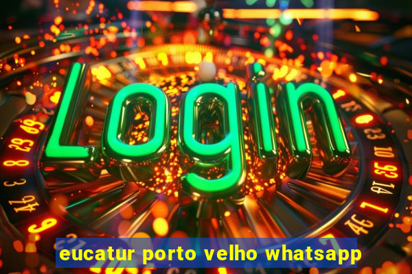 eucatur porto velho whatsapp